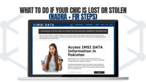 What to Do If Your CNIC Is Lost or Stolen (NADRA + FIR Steps)